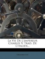 La Vie de L'Empereur Charles V, Trad. de L'Italien...