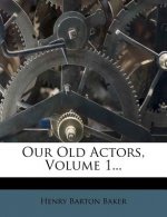 Our Old Actors, Volume 1...