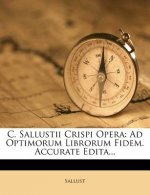 C. Sallustii Crispi Opera: Ad Optimorum Librorum Fidem. Accurate Edita...