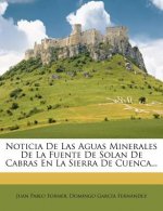 Noticia de Las Aguas Minerales de La Fuente de Solan de Cabras En La Sierra de Cuenca...