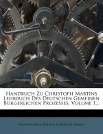 Handbuch Zu Christoph Martins Lehrbuch Des Deutschen Gemeinen Burgerlichen Prozesses, Volume 1...