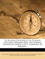 La Scuola Cattolica E La Scienza Italiana: Organo Dell' Accademia Filosofico-Medica Di S. Tommaso Di Aquino...