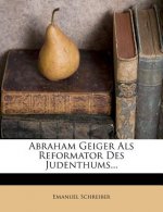 Abraham Geiger ALS Reformator Des Judenthums...