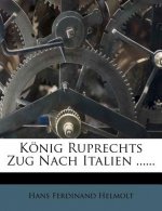 Konig Ruprechts Zug Nach Italien ......