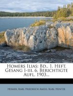 Homers Ilias: Bd., 1. Heft. Gesang I-III. 6. Berichtigte Aufl. 1903...