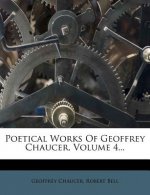 Poetical Works of Geoffrey Chaucer, Volume 4...