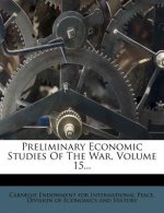 Preliminary Economic Studies of the War, Volume 15...
