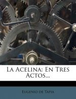 La Acelina: En Tres Actos...