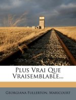 Plus Vrai Que Vraisemblable...
