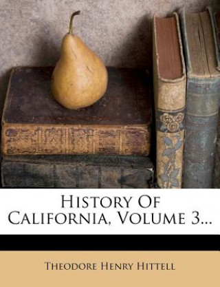 History of California, Volume 3...