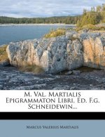 M. Val. Martialis Epigrammaton Libri, Ed. F.G. Schneidewin...