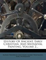History of Ancient, Early Christian, and Mediaeval Painting, Volume 2...