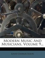 Modern Music and Musicians, Volume 9...