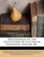Proceedings of the Institution of Electrical Engineers, Volume 48...
