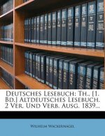Deutsches Lesebuch: Th., [1. Bd.] Altdeutsches Lesebuch. 2 Ver. Und Verb. Ausg. 1839...