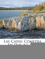 Las Capas: Comedia En Dos Actos...