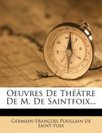 Oeuvres de Théâtre de M. de Saintfoix...