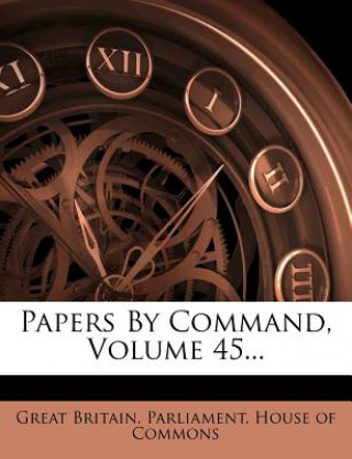 Papers by Command, Volume 45...