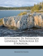 Istituzioni Di Patologia Generale: Nosologia Ed Etiologia...