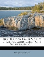 Des Heiligen Franz V. Sales ... Katholisches Gebet- Und Erbauungsbuch...