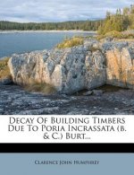 Decay of Building Timbers Due to Poria Incrassata (B. & C.) Burt...