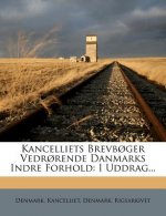 Kancelliets Brevboger Vedrorende Danmarks Indre Forhold: I Uddrag...
