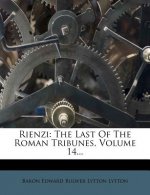 Rienzi: The Last of the Roman Tribunes, Volume 14...