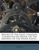 Report of the Joint Standing Committee on Water, on the Impurity of the Water Supply...