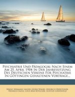 Psychiatrie Und Padagogik: Nach Einem Am 25. April 1904 in Der Jahressitzung Des Deutschen Vereins Fur Psychatrie in Gottingen Gehaltenen Vortrag