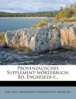 Provenzalisches Supplement-Worterbuch: Bd. Engreseza-F...