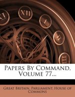 Papers by Command, Volume 77...