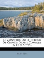 Le Conscrit, Ou Le Retour de Crimée: Drame Comique En Dux Actes...