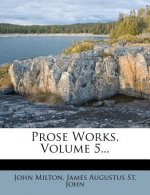 Prose Works, Volume 5...