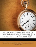 The Documentary History of the Campaign Upon the Niagara Frontier ...: . in the Year 1813...