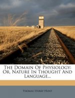 The Domain of Physiology: Or, Nature in Thought and Language...