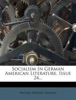 Socialism in German American Literature, Issue 24...