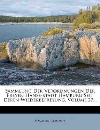 Sammlung Der Verordnungen Der Freyen Hanse-Stadt Hamburg Seit Deren Wiederbefreyung, Volume 27...