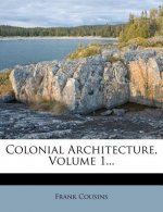 Colonial Architecture, Volume 1...