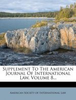 Supplement to the American Journal of International Law, Volume 8...