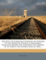 The Duty of Christian Humility as Opposed to the Pride of Science: A Discourse, Preached Before the University of Oxford, at St. Mary's, on Sunday, Ju