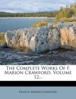 The Complete Works of F. Marion Crawford, Volume 12...