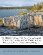 Ta Heuriskomena Panta: Ad Mss. Codices Gallicanos, Vaticanos, Anglicanos, Germanicosque...