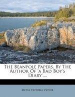 The Beanpole Papers, by the Author of 'a Bad Boy's Diary'....