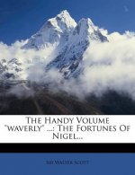 The Handy Volume Waverly ...: The Fortunes of Nigel...