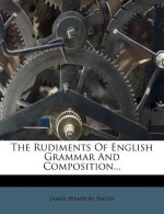 The Rudiments of English Grammar and Composition...
