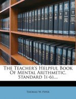 The Teacher's Helpful Book of Mental Arithmetic. Standard 1(-6)....