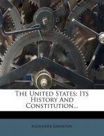 The United States: Its History and Constitution...