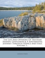 The Life and Opinions of Tristram Shady, Gentleman: A Sentimental Journey Through France and Italy, Volume I of II