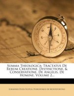 Summa Theologica: Tractatus de Rerum Creatione, Distinctione, & Conservatione, de Angelis, de Homine, Volume 2...