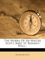 The Works of Sir Walter Scott, Bart: St. Ronan's Well...